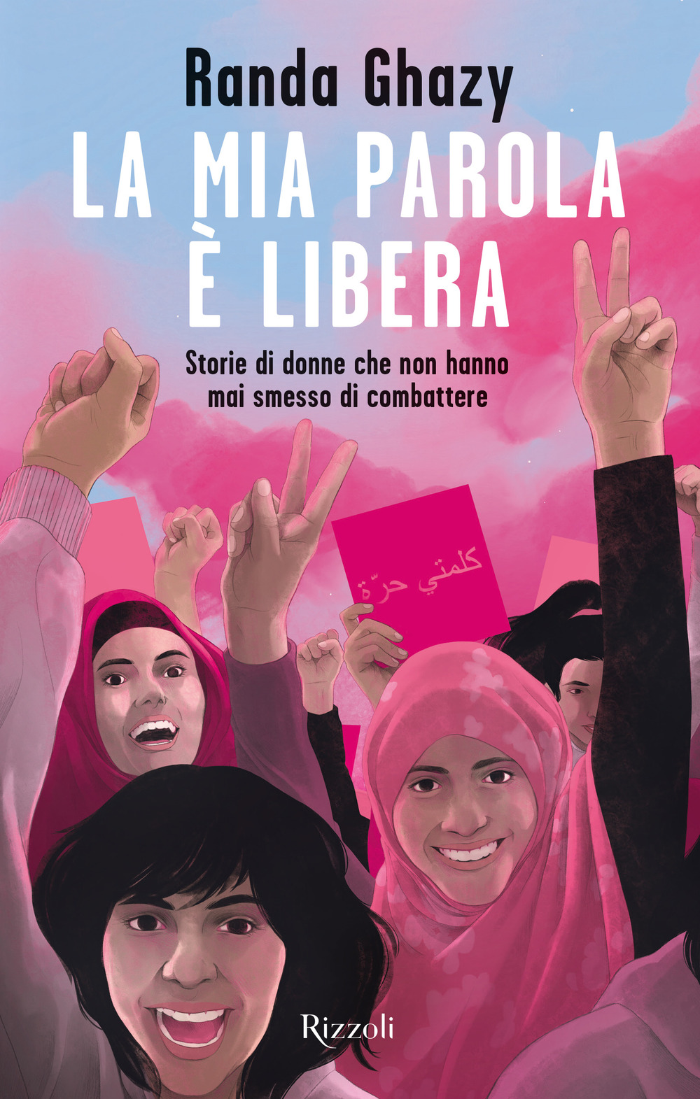 La mia parola è libera. Storie di donne che non hanno mai smesso di combattere