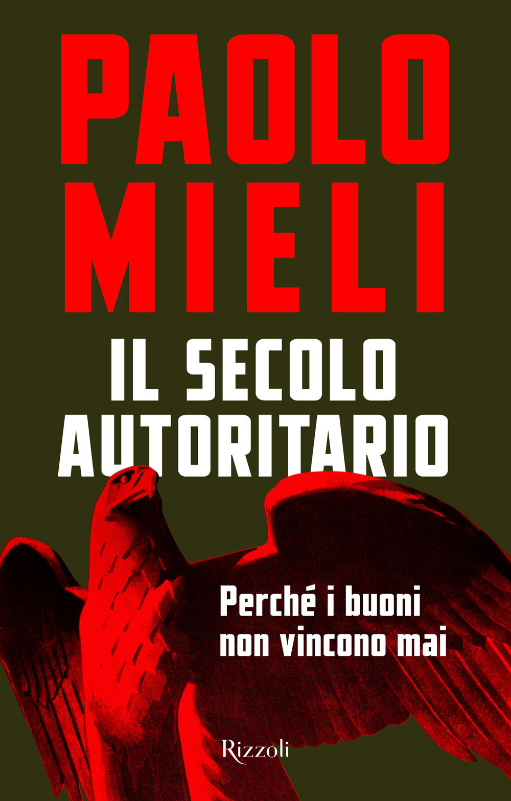 Il secolo autoritario. Perché i buoni non vincono mai