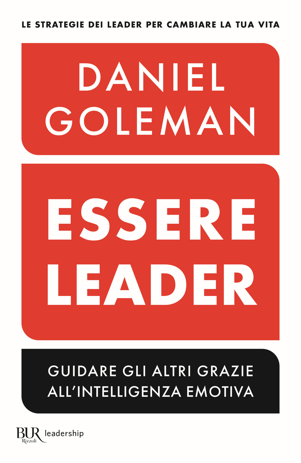 Essere leader. Guidare gli altri grazie all'intelligenza emotiva