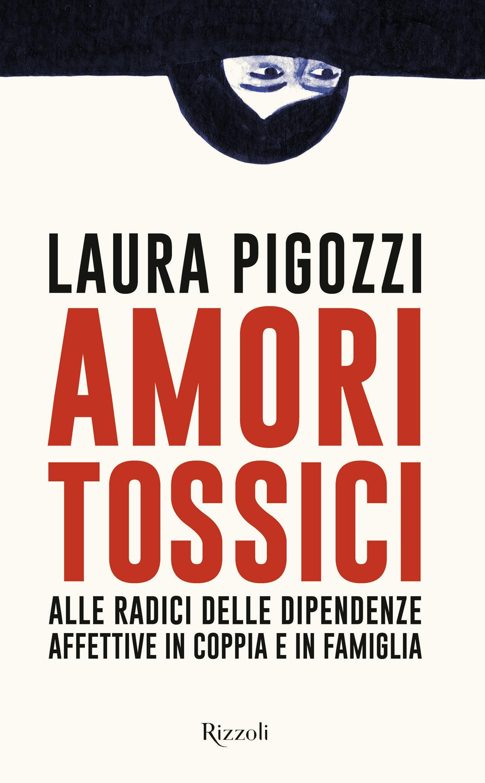 Amori tossici. Alle radici delle dipendenze affettive in coppia e in famiglia