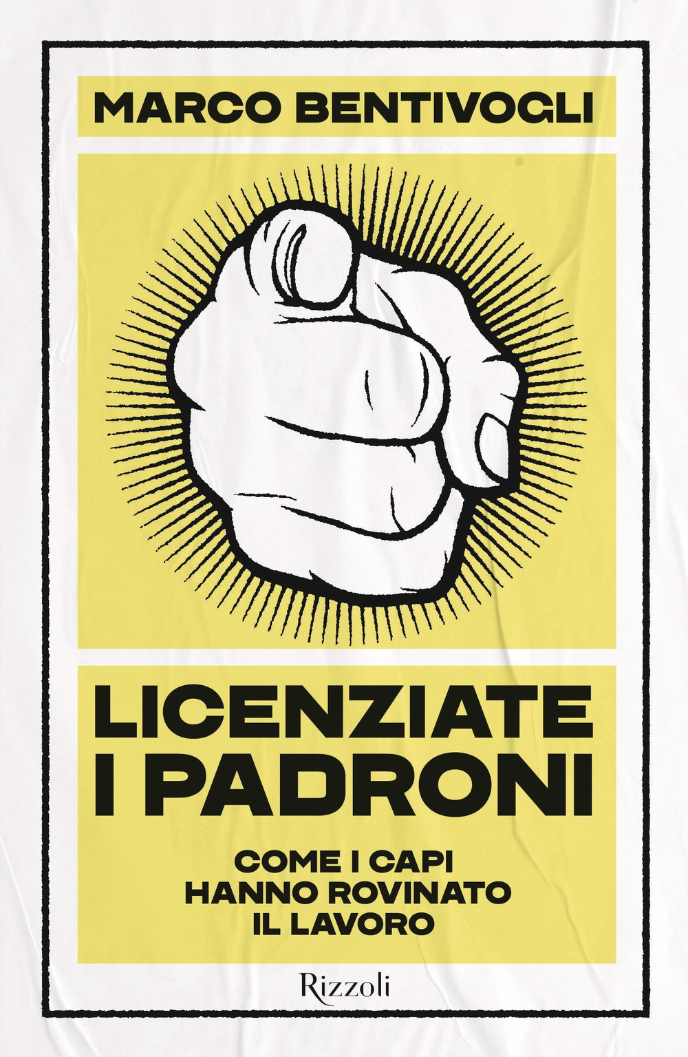 Licenziate i padroni. Come i capi hanno rovinato il lavoro