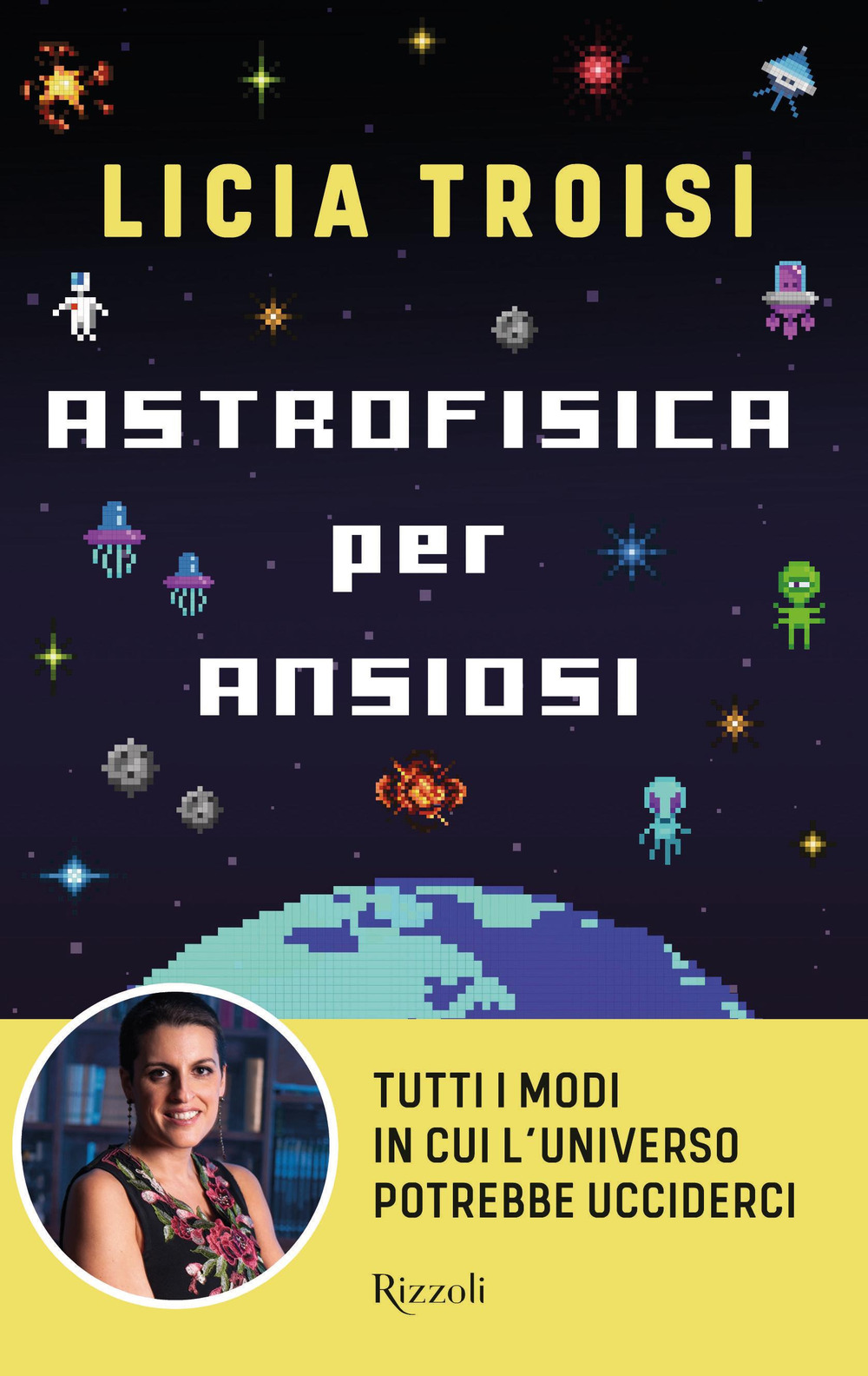 Astrofisica per ansiosi. Tutti i modi in cui l'universo potrebbe ucciderci