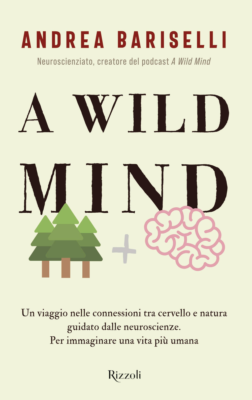 A wild mind. Un viaggio nelle connessioni tra cervello e natura guidato dalle neuroscienze. Per immaginare una vita più umana