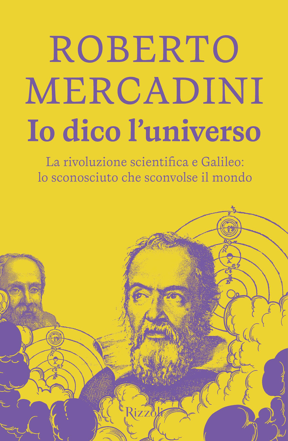 Io dico l'universo. La rivoluzione scientifica e Galileo: lo sconosciuto che sconvolse il mondo