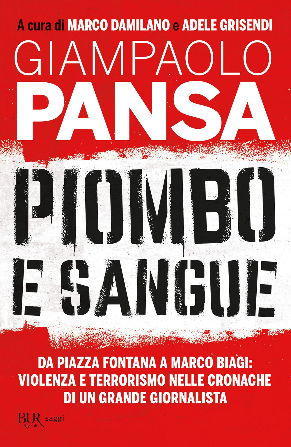 Piombo e sangue. Da Piazza Fontana a Marco Biagi: violenza e terrorismo nelle cronache di un grande giornalista