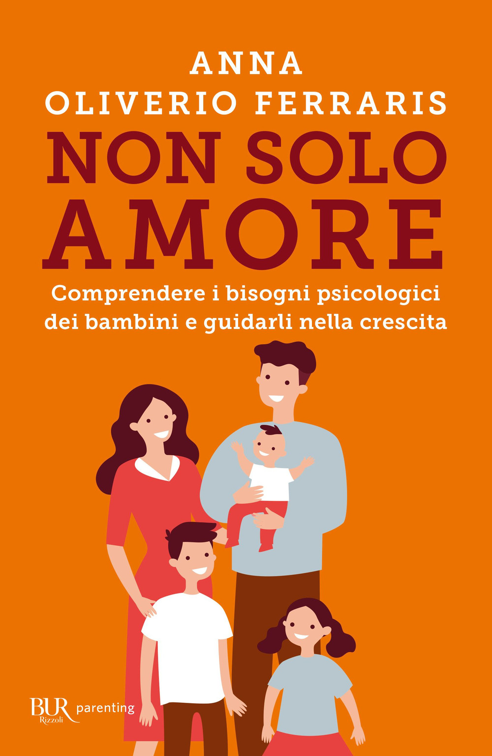 Non solo amore. Comprendere i bisogni psicologici dei bambini e guidarli nella crescita