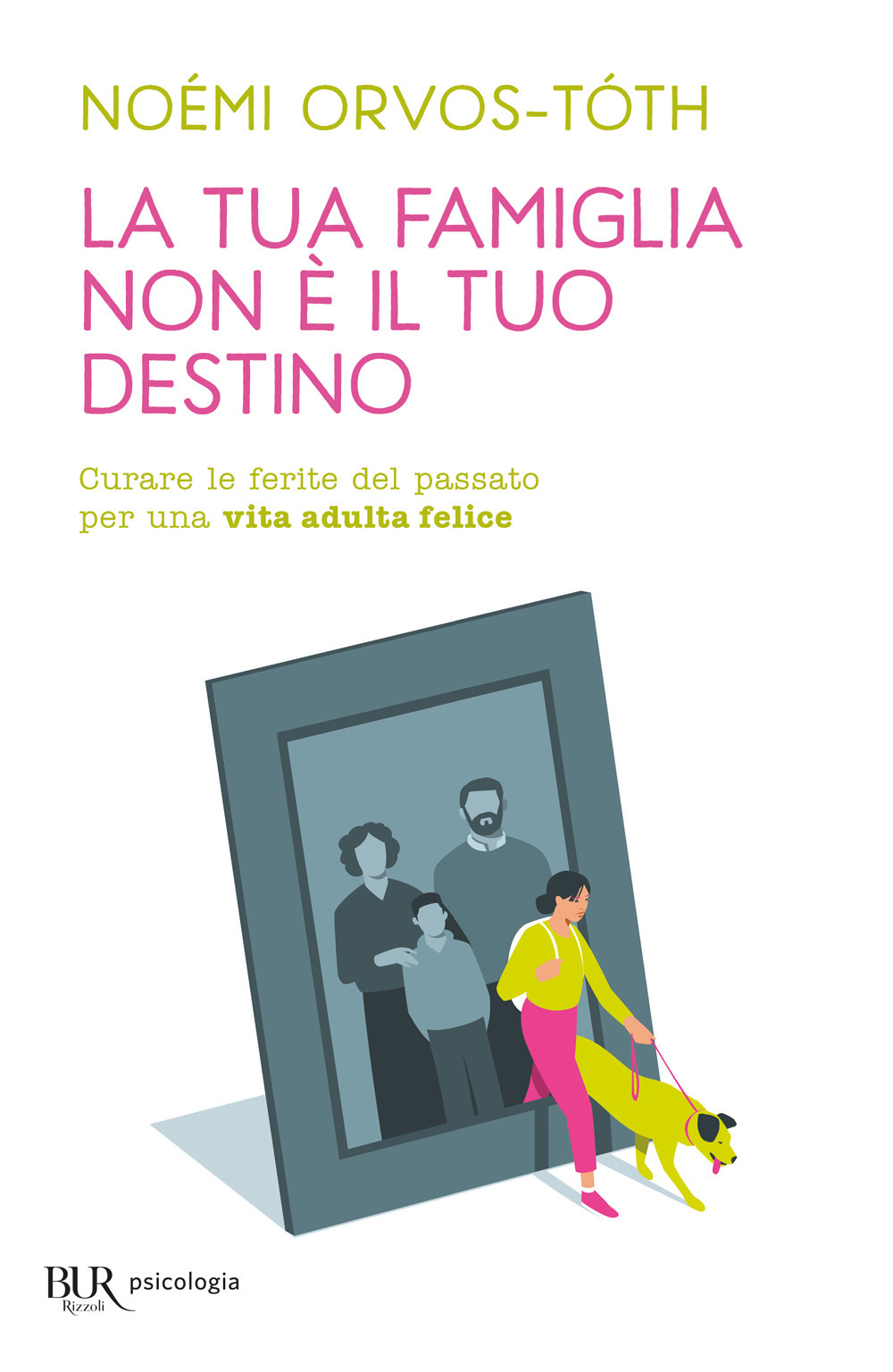 La tua famiglia non è il tuo destino. Curare le ferite del passato per una vita adulta felice