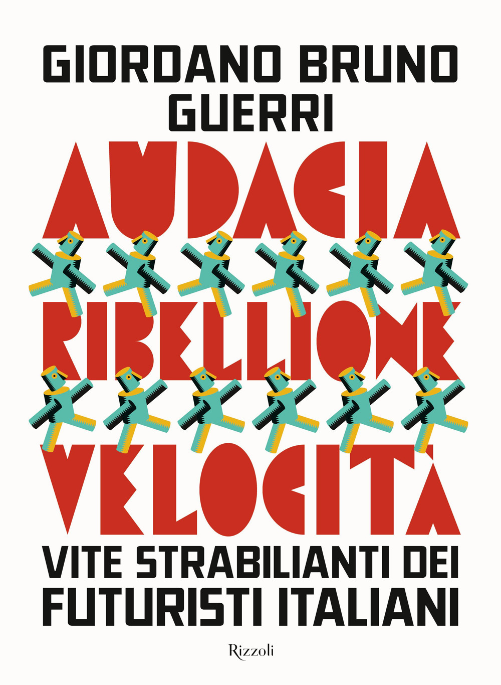 Audacia, ribellione, velocità. Vite strabilianti dei futuristi italiani