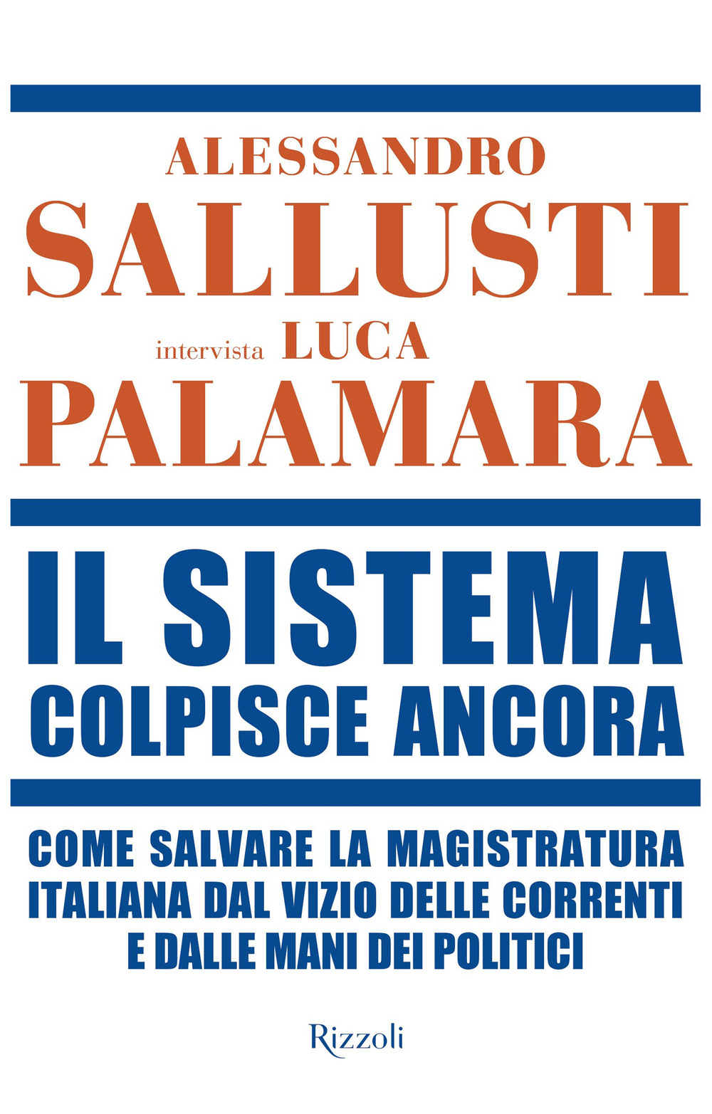 Il sistema colpisce ancora. Come salvare la magistratura italiana dal vizio delle correnti e dalle mani dei politici