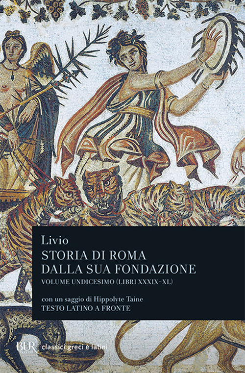 Storia di Roma dalla sua fondazione. Testo latino a fronte. Vol. 11: Libri 39-40