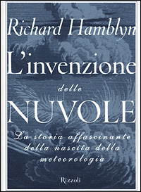 L'invenzione delle nuvole. La storia affascinante della nascita della meteorologia