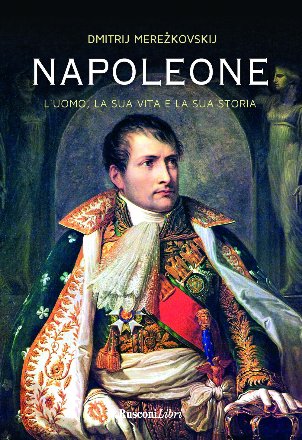 Napoleone. L'uomo, la sua vita, la sua storia