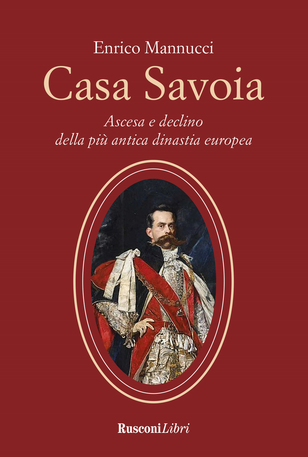 Casa Savoia. Ascesa e declino della più antica dinastia europea