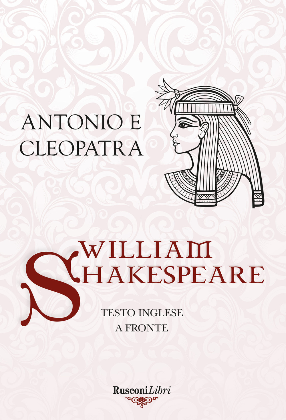 Antonio e Cleopatra. Testo inglese a fronte. Ediz. integrale