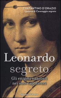 Copertina di: Leonardo segreto. Gli enigmi nascosti nei suoi capolavori