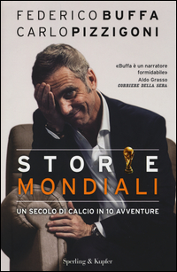 Copertina di: Storie mondiali. Un secolo di calcio in 10 avventure