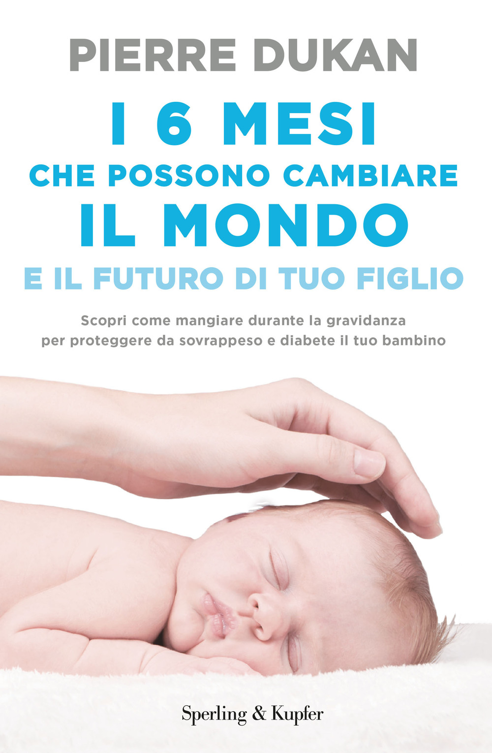 I 6 mesi che che possono cambiare il mondo e il futuro di tuo figlio