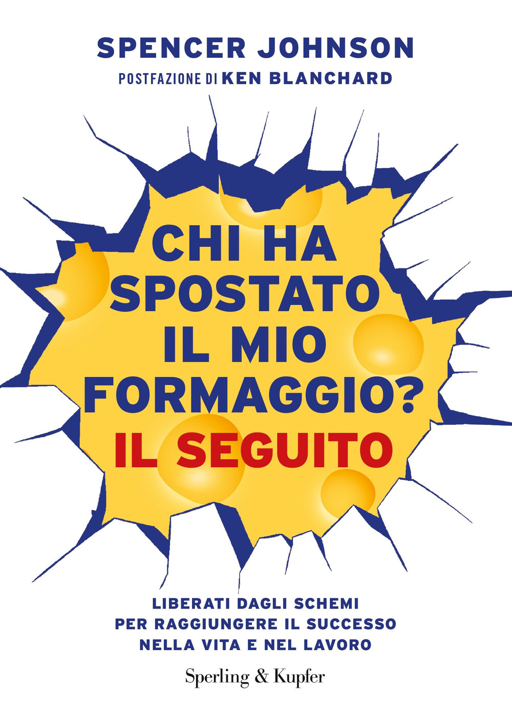 Chi ha spostato il mio formaggio? Il seguito. Liberati dagli schemi per raggiungere il successo nella vita e nel lavoro