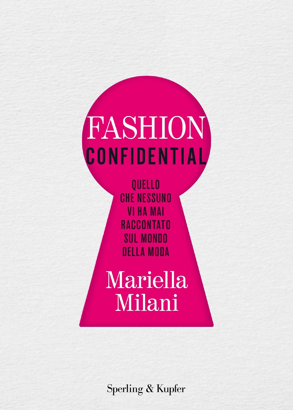 Fashion confidential. Quello che nessuno vi ha mai raccontato sul mondo della moda