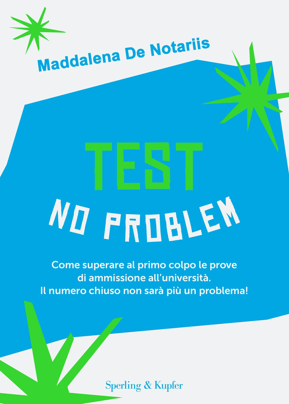 Test no problem. Come superare al primo colpo le prove di ammissione all'università. Il numero chiuso non sarà più un problema!