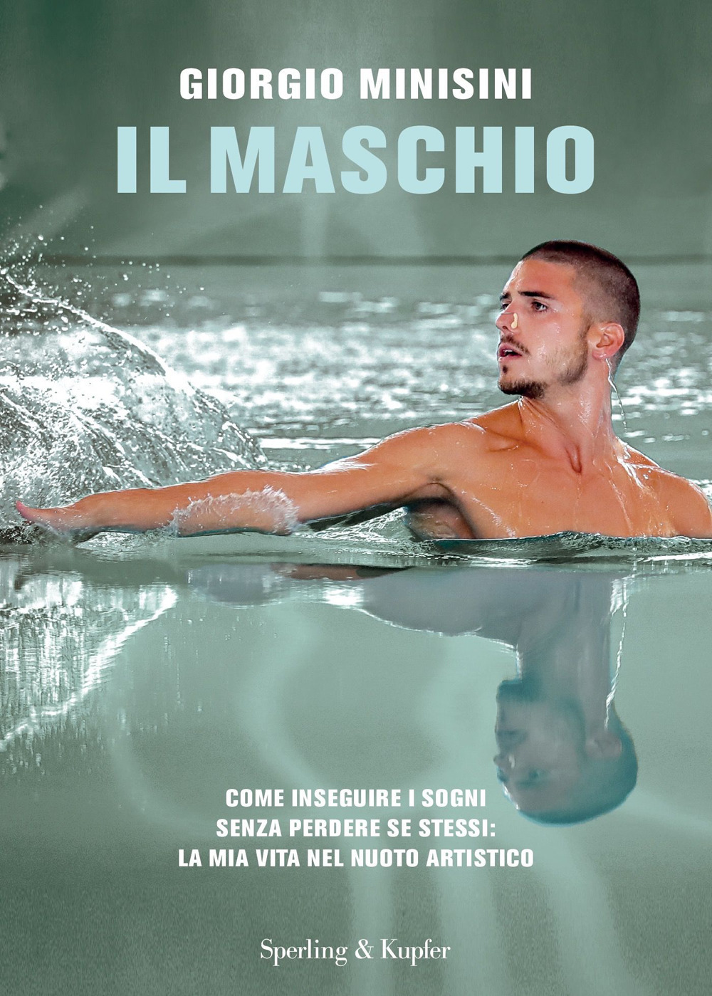 Il maschio. Come inseguire i sogni senza perdere se stessi: la mia vita nel nuoto artistico