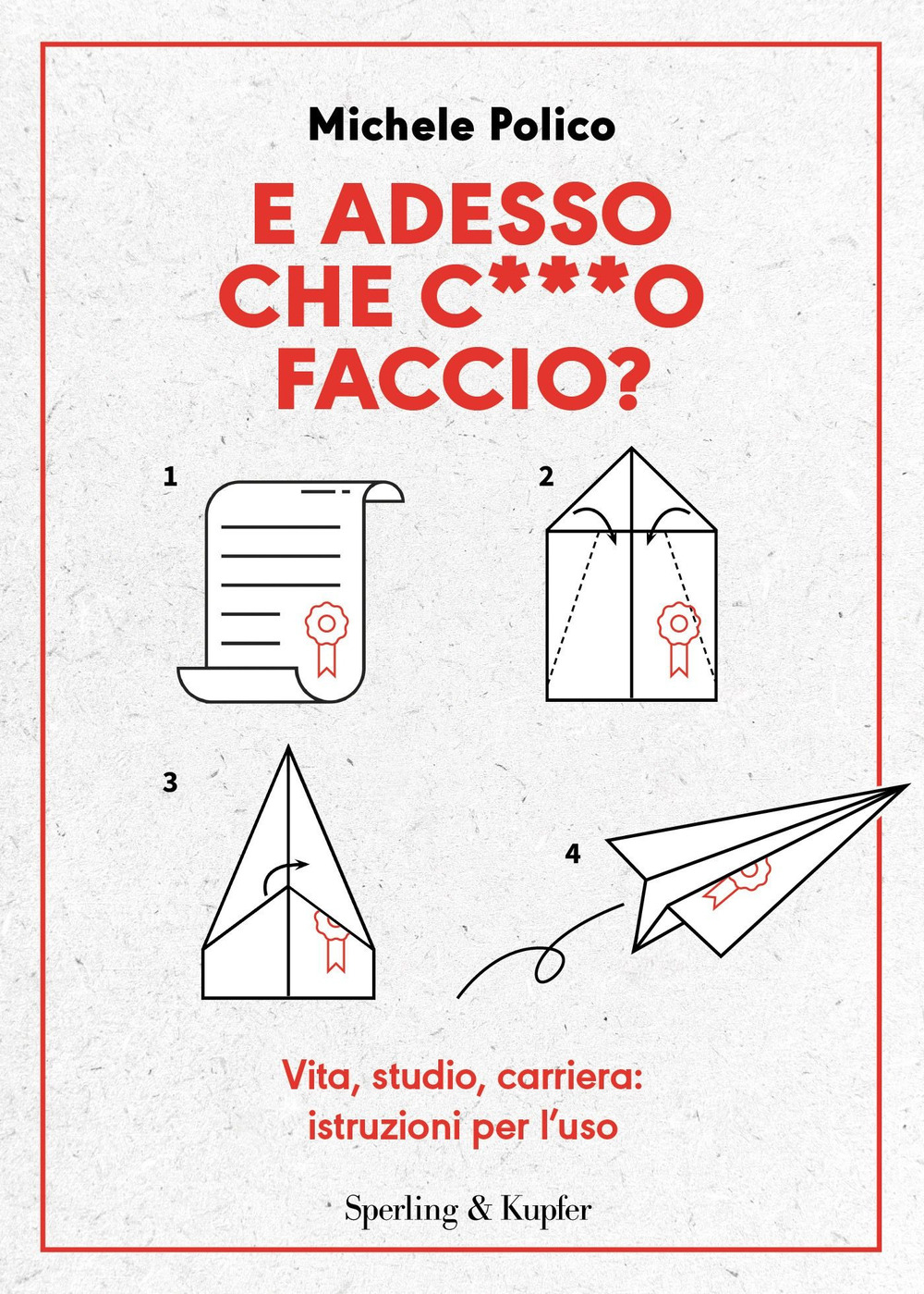 E adesso che c***o faccio? Vita, studio, carriera: istruzioni per l'uso