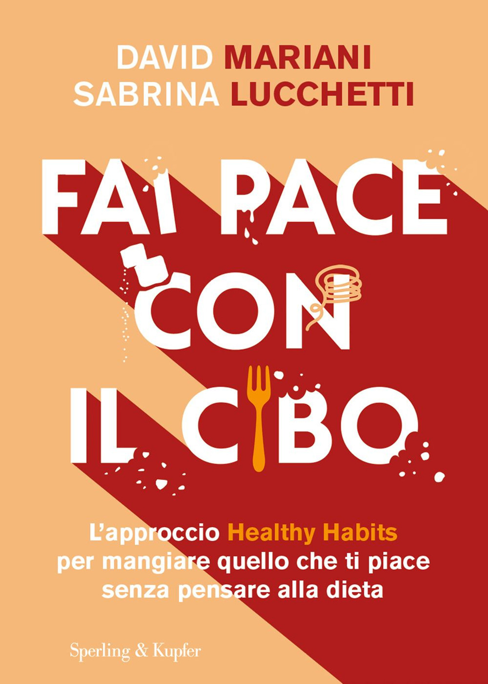 Fai pace con il cibo. L'approccio Healthy Habits per mangiare quello che ti piace senza pensare alla dieta