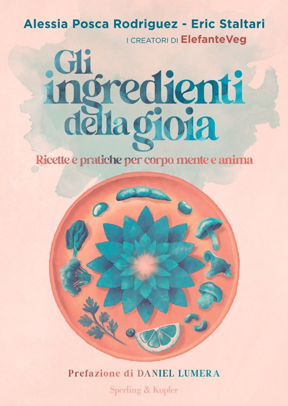 Gli ingredienti della gioia. Ricette e pratiche per corpo, mente e anima