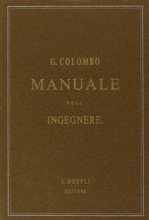 Manuale dell'ingegnere civile e industriale (rist. anast. 1877-1878)