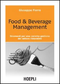 Food & beverage management. Strumenti per una corretta gestione del settore ristorativo