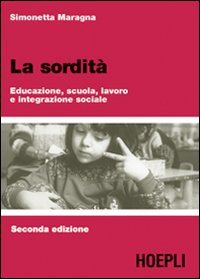 La sordità. Educazione, scuola, lavoro e integrazione sociale