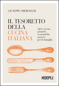 Il tesoretto della cucina italiana. 1500 ricette pratiche, economiche, gustose per la famiglia