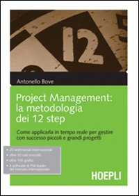 Project management. La metodologia dei 12 step. Come applicarla in tempo reale per gestire con successo piccoli e grandi progetti