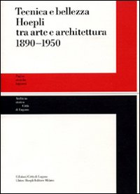 Tecnica e bellezza Hoepli tra arte e architettura 1890-1950