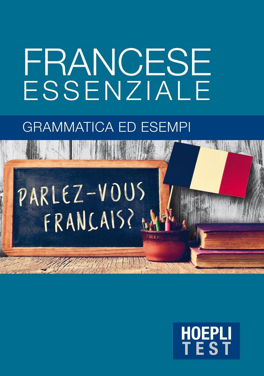 Francese essenziale. Grammatica ed esempi