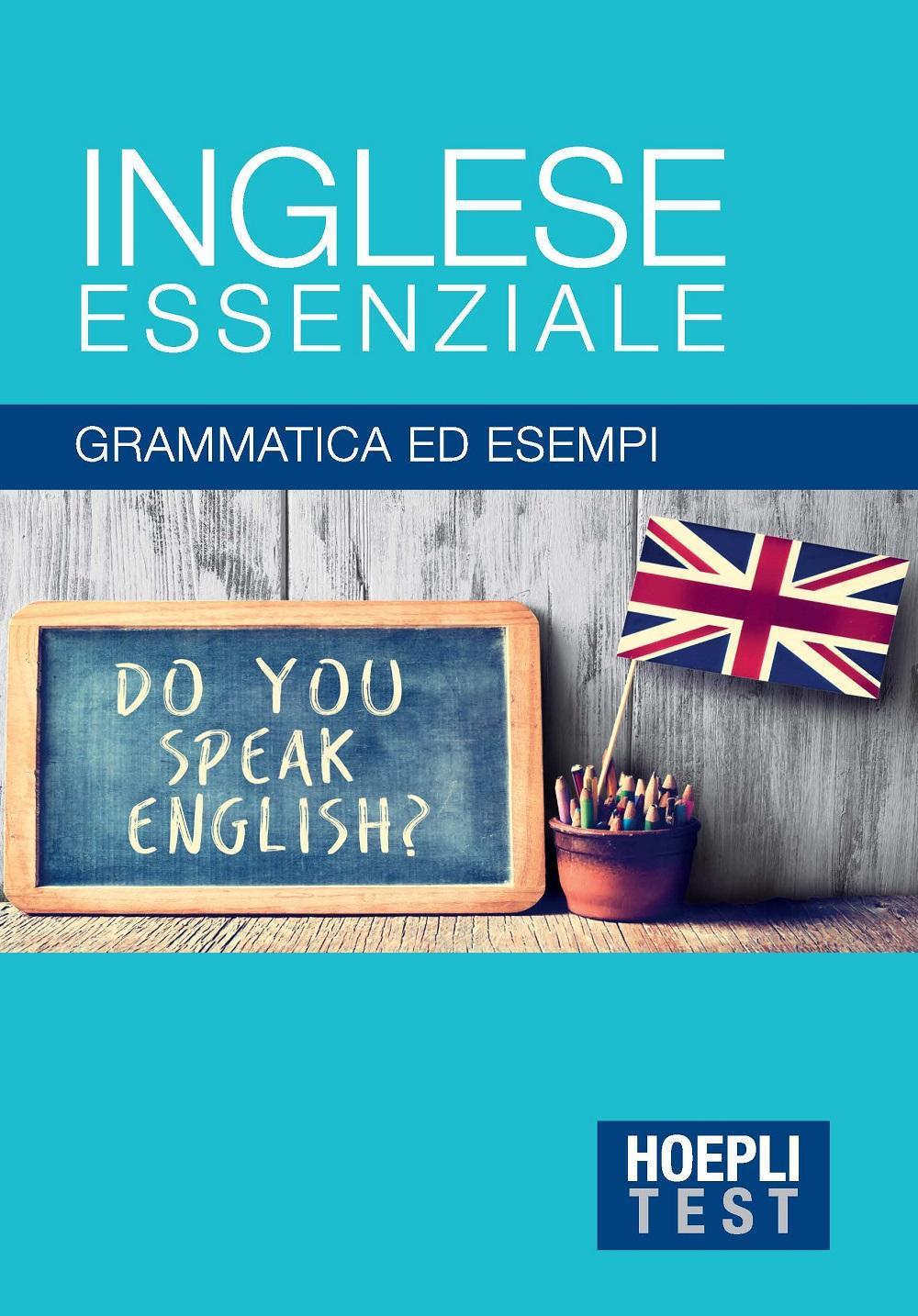 Inglese essenziale. Grammatica ed esempi