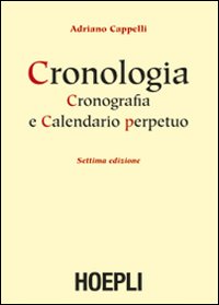 Cronologia, cronografia e calendario perpetuo. Dal principio dell'era cristiana ai nostri giorni