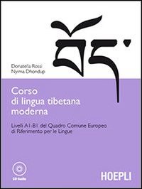 Corso di lingua tibetana moderna. Livelli A1-B1 del quadro comune Europeo di riferimento per le lingue. Con CD-ROM