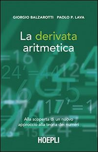 La derivata aritmetica. Alla scoperta di un nuovo approccio alla teoria dei numeri