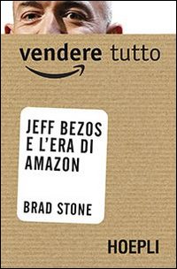 Vendere tutto. Jeff Bezos e l'era di Amazon