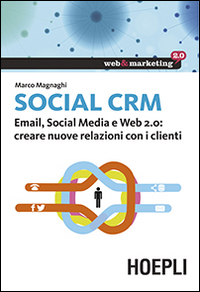 Social CRM. Email, Social Media e Web 2.0. Creare nuove relazioni con i clienti
