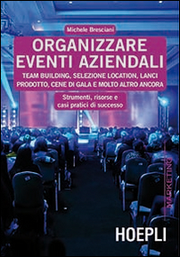 Organizzare eventi aziendali. Team building, selezione location, lanci prodotto, cene di gala e molto altro ancora