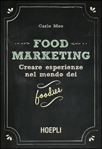Food marketing. Vol. 1: Creare esperienze nel mondo dei foodies