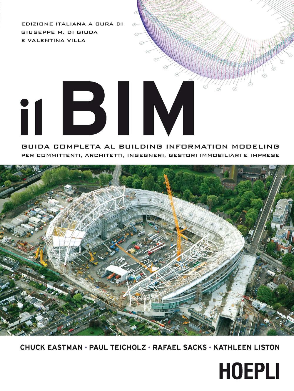 Il BIM. Guida completa al Building Information Modeling per committenti, architetti, ingegneri, gestori immobiliari e imprese