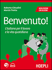 Benvenuto! L'italiano per il lavoro e la vita quotidiana