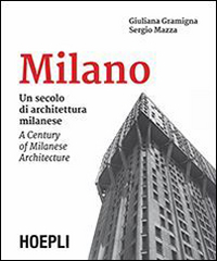 Milano. Un secolo di architettura milanese-A Century of Milanese Architecture. Ediz. bilingue