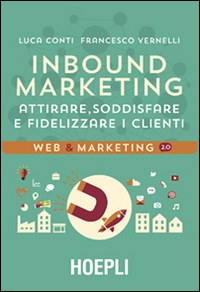 Inbound marketing. Attirare, soddisfare e fidelizzare i clienti