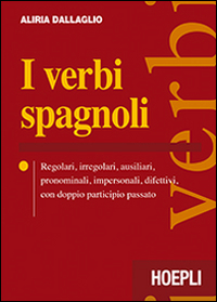 I verbi spagnoli. Regolari, irregolari, ausiliari, pronominali, impersonali, difettivi, con doppio participio passato