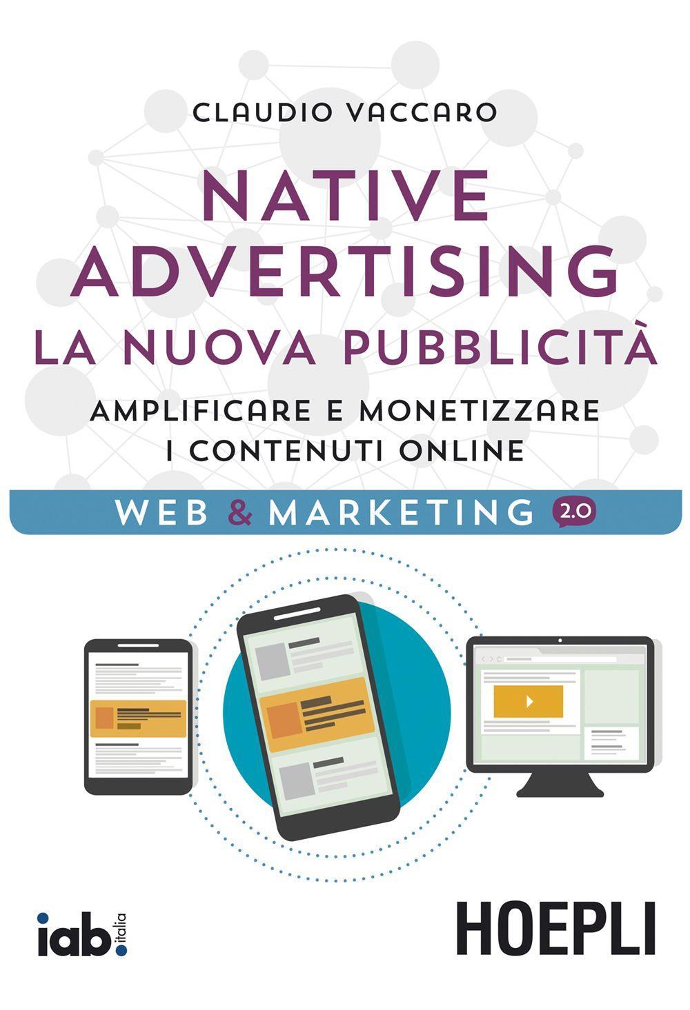 Native advertising. La nuova pubblicità. Amplificare e monetizzare i contenuti online