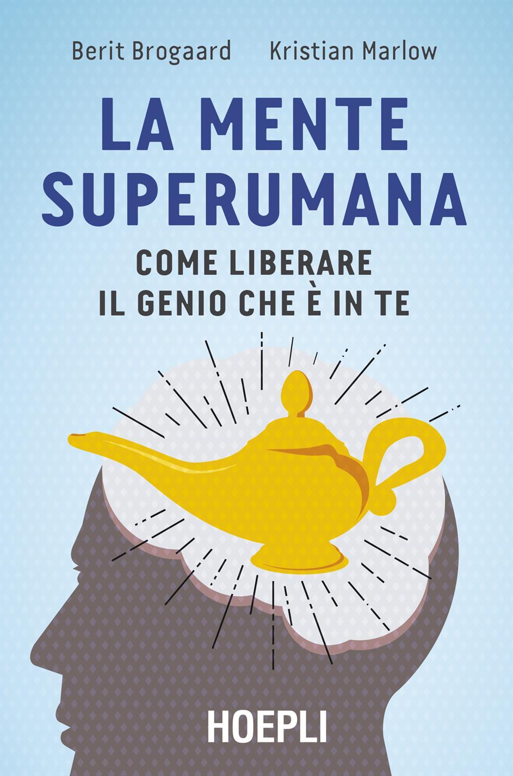 La mente superumana. Come liberare il genio che è in te